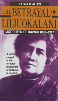 BETRAYAL OF LILIUOKALANI LAST QUEEN OF HAWAII 1838-1917