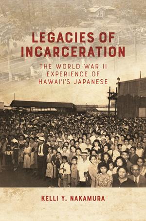 LEGACIES OF INCARCERATION: WWII...HAWAII'S JAPANESE PB